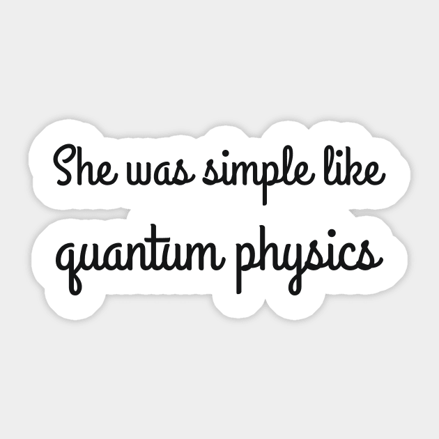 She was simple like quantum physics joke Sticker by RedYolk